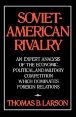 Soviet-American Rivalry: An Expert Analysis of the Economic, Political, and Military Competition which Dominates Foreign Relations 