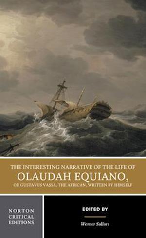 The Interesting Narrative of the Life of Olaudah Equiano, Or Gustavus Vassa, The African, Written by Himself