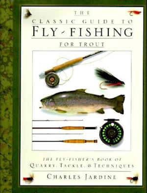 The Classic Guide to Fly-Fishing for Trout