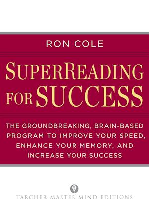 Superreading for Success: The Groundbreaking, Brain-Based Program to Improve Your Speed, Enhance Your Memo Ry, and Increase Your Success