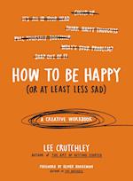 How to Be Happy (or at Least Less Sad)
