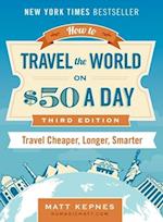 How to Travel the World on $50 a Day - Third Edition