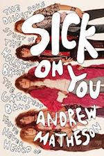 Sick on You