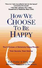 How We Choose to Be Happy: The 9 Choices of Extremely Happy People--Their Secrets, Their Stories