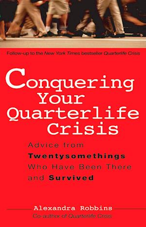 Conquering Your Quarterlife Crisis: Advice from Twentysomethings Who Have Been There and Survived