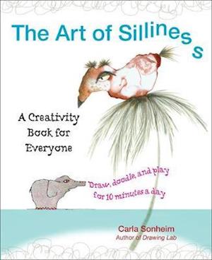 The Art of Silliness: A Creativity Book for Everyone
