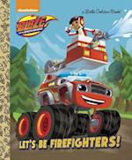 Let's Be Firefighters! (Blaze and the Monster Machines)