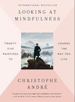 Looking at Mindfulness: Twenty-Five Paintings to Change the Way You Live