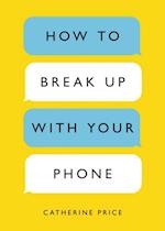 How to Break Up with Your Phone