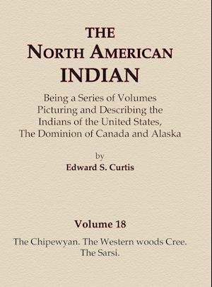 The North American Indian Volume 18 - The Chipewyan, The Western Woods Cree, The Sarsi