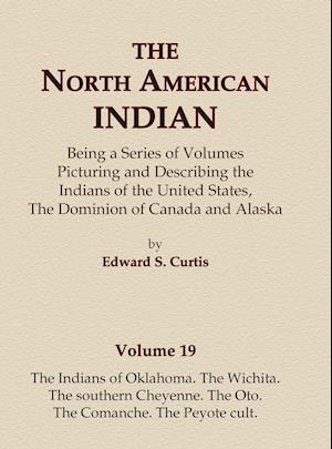 The North American Indian Volume 19 - The Indians of Oklahoma, The Wichita, The Southern Cheyenne, The Oto, The Comanche, The Peyote Cult