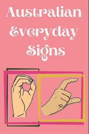 Australian Everyday Signs.Educational Book, Suitable for Children, Teens and Adults. Contains essential daily signs.