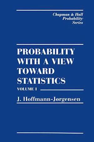 Probability With a View Towards Statistics, Volume I