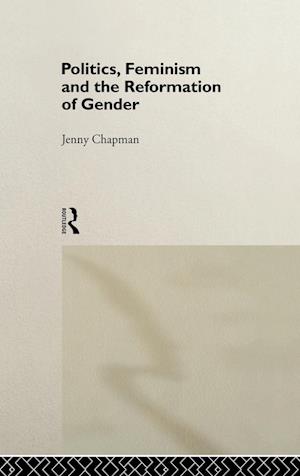 Politics, Feminism and the Reformation of Gender