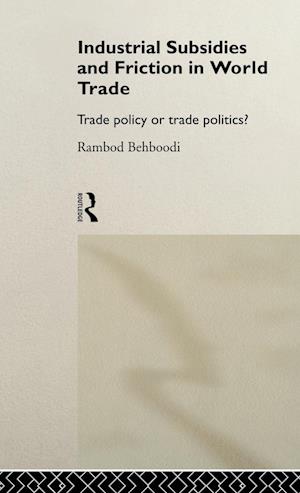 Industrial Subsidies and Friction in World Trade