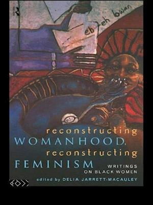 Reconstructing Womanhood, Reconstructing Feminism