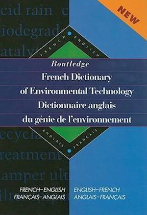 Routledge French Dictionary of Environmental Technology Dictionnaire anglais du genie de l'environnement