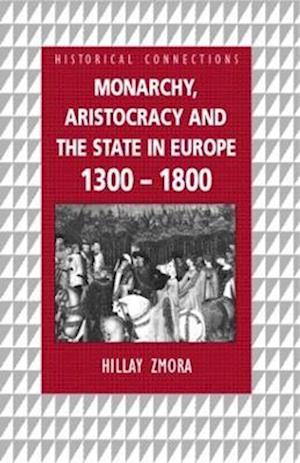 Monarchy, Aristocracy and State in Europe 1300-1800