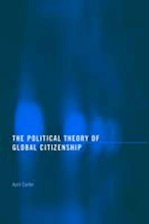 The Political Theory of Global Citizenship