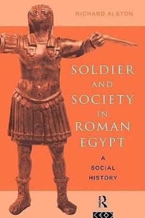 Soldier and Society in Roman Egypt