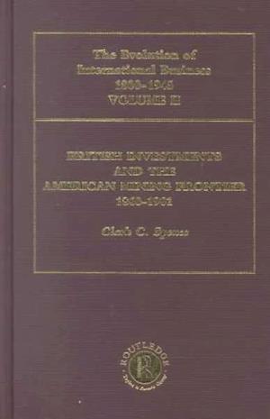 British Investments and the American Mining Frontier 1860–1901 V2