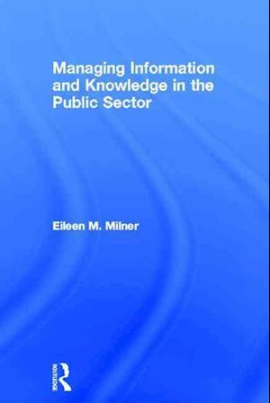 Managing Information and Knowledge in the Public Sector