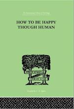 How To Be Happy Though Human