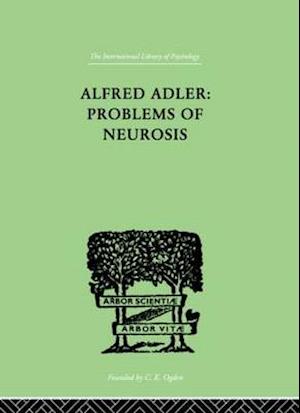 Alfred Adler: Problems of Neurosis