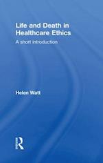 Life and Death in Healthcare Ethics