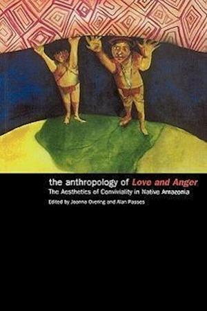 The Anthropology of Love and Anger