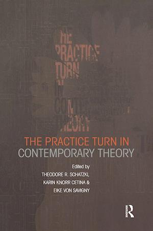 The Practice Turn in Contemporary Theory