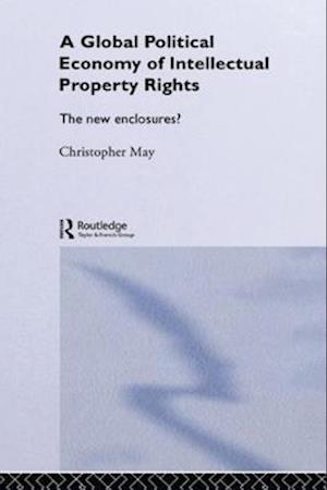 The Global Political Economy of Intellectual Property Rights