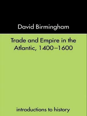 Trade and Empire in the Atlantic 1400-1600