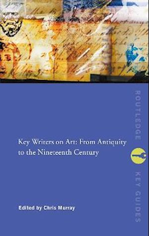 Key Writers on Art: From Antiquity to the Nineteenth Century