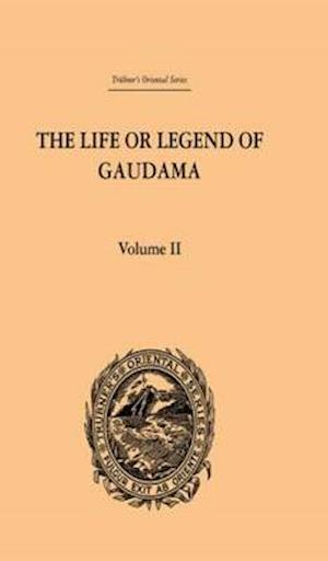 The Life or Legend of Gaudama the Buddha of the Burmese: Volume II