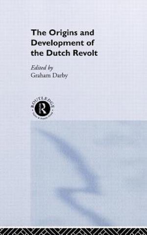 The Origins and Development of the Dutch Revolt