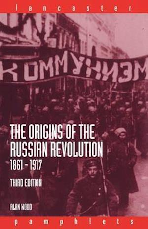 The Origins of the Russian Revolution, 1861-1917