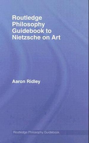 Routledge Philosophy GuideBook to Nietzsche on Art
