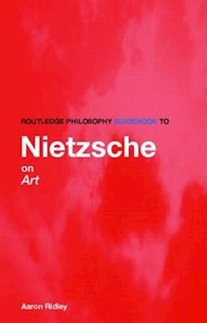 Routledge Philosophy GuideBook to Nietzsche on Art