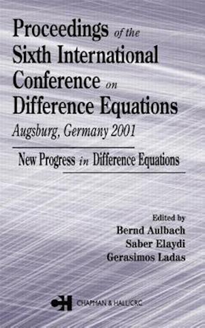 Proceedings of the Sixth International Conference on Difference Equations Augsburg, Germany 2001