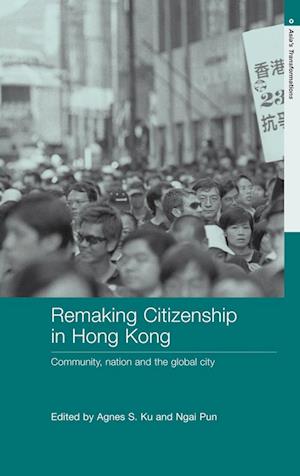 Remaking Citizenship in Hong Kong