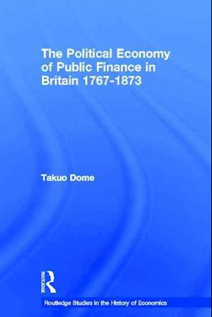 Political Economy of Public Finance in Britain, 1767-1873