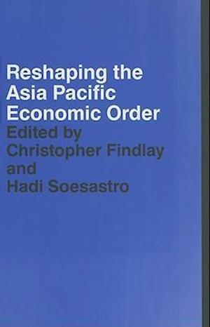Reshaping the Asia Pacific Economic Order