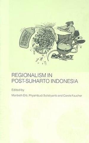 Regionalism in Post-Suharto Indonesia