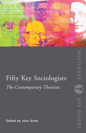 Fifty Key Sociologists: The Contemporary Theorists