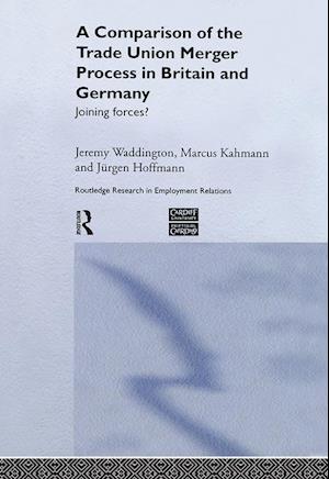 A Comparison of the Trade Union Merger Process in Britain and Germany