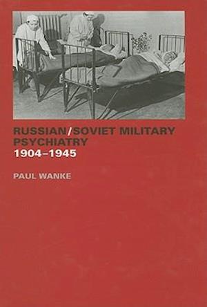 Russian/Soviet Military Psychiatry 1904-1945