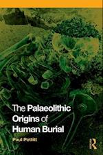 The Palaeolithic Origins of Human Burial