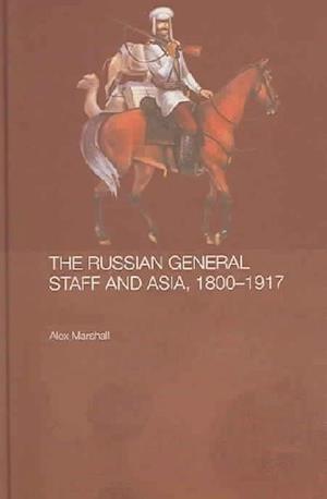 The Russian General Staff and Asia, 1860-1917