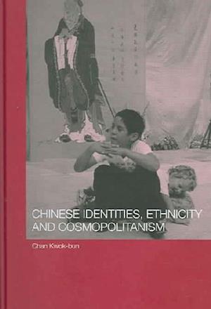 Chinese Identities, Ethnicity and Cosmopolitanism